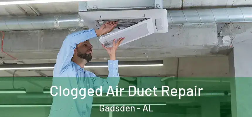 Clogged Air Duct Repair Gadsden - AL