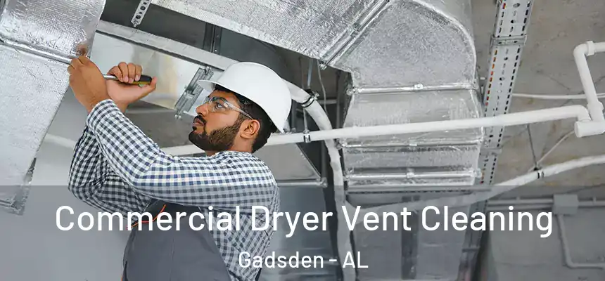 Commercial Dryer Vent Cleaning Gadsden - AL