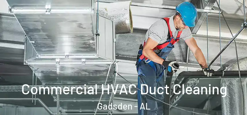 Commercial HVAC Duct Cleaning Gadsden - AL