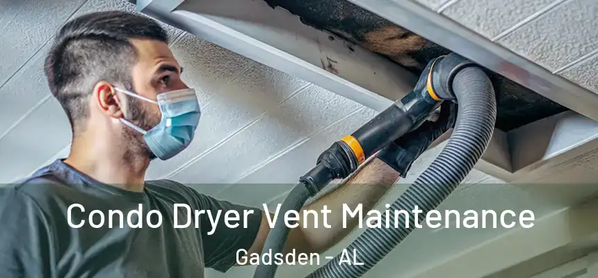 Condo Dryer Vent Maintenance Gadsden - AL