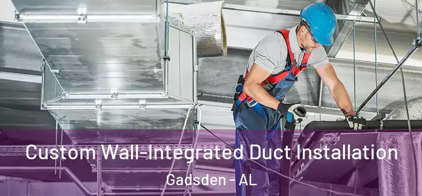  Custom Wall-Integrated Duct Installation Gadsden - AL