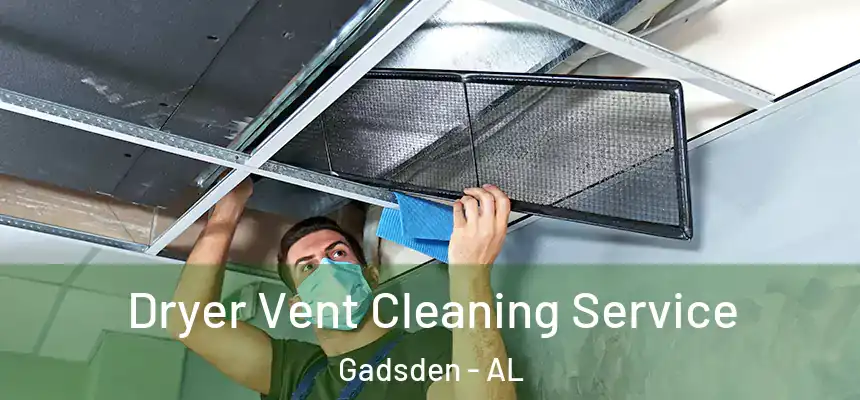  Dryer Vent Cleaning Service Gadsden - AL