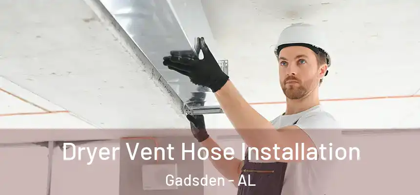  Dryer Vent Hose Installation Gadsden - AL