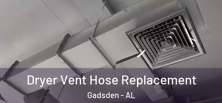 Dryer Vent Hose Replacement Gadsden - AL