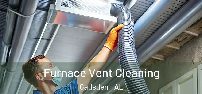 Furnace Vent Cleaning Gadsden - AL