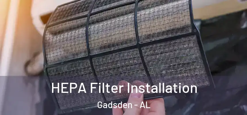  HEPA Filter Installation Gadsden - AL