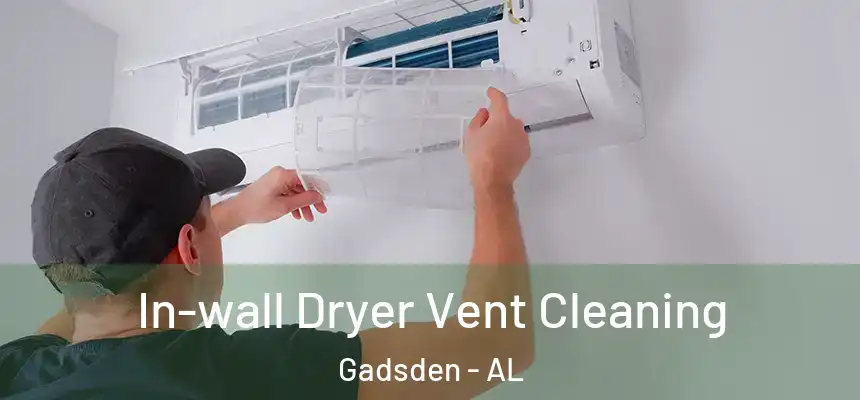  In-wall Dryer Vent Cleaning Gadsden - AL