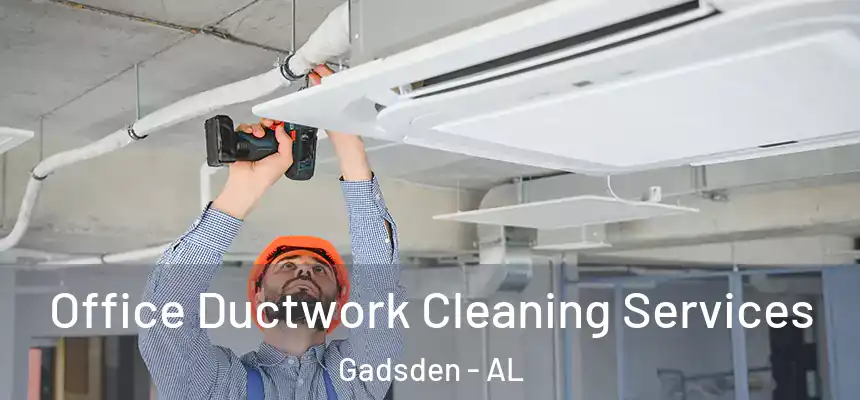Office Ductwork Cleaning Services Gadsden - AL