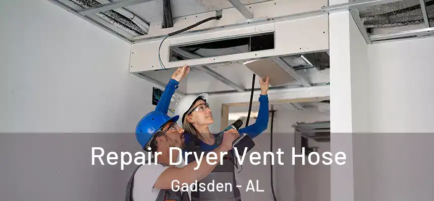 Repair Dryer Vent Hose Gadsden - AL