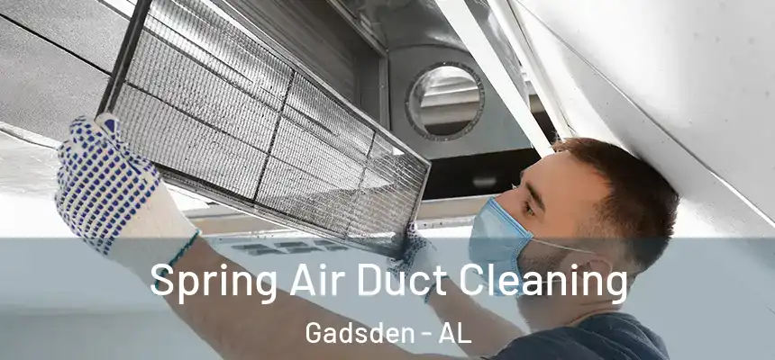  Spring Air Duct Cleaning Gadsden - AL