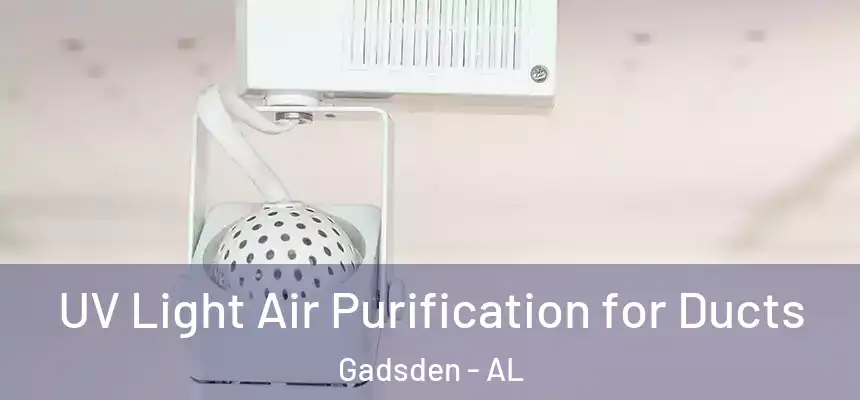 UV Light Air Purification for Ducts Gadsden - AL