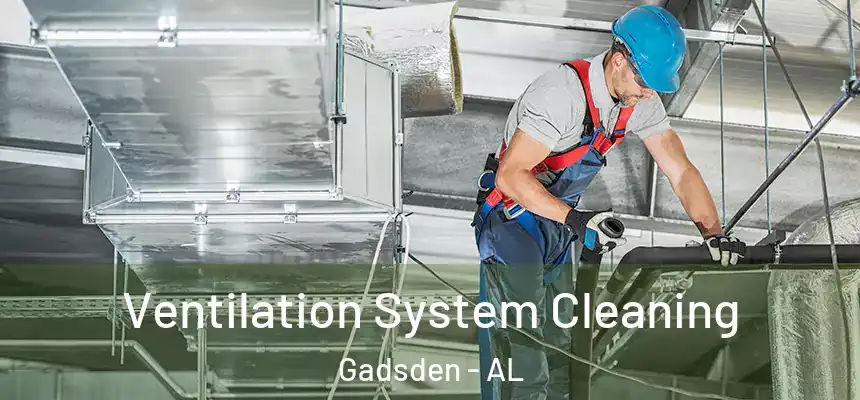  Ventilation System Cleaning Gadsden - AL